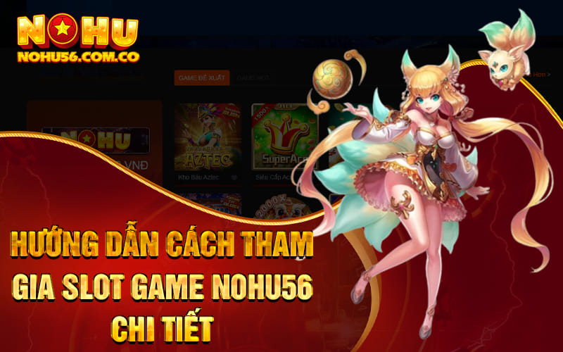 Hướng dẫn cách tham gia Slot Game Nohu56 chi tiết